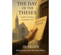 The Day of The Theses: Luther's Protest, 31 October 1517