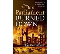 The Day Parliament Burned Down by Caroline Shenton Paperback Book Shenton, Caroline (Auteur)