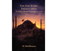 The Day Rome Finally Died: The Last Days of Byzantine Constantinople | May 29, 1453