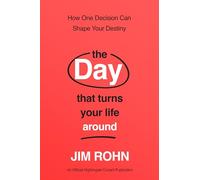 The Day that Turns Your Life Around: How One Decision Can Shape Your Destiny