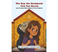 The Day the Backpack Felt Too Heavy and Friends Who Helped It Feel Lighter