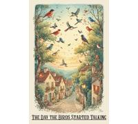 The Day the Birds Started Talking: A Magical Tale of Talking Birds and Hidden Secrets | An Enchanting Adventure in a Town Where Birds Speak | Story of ... | Secrets of a Town Where Birds Can Talk