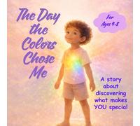 The Day The Colors Chose Me: A story about discovering what makes YOU special