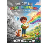 The Day the Colors Disappeared A Read • Color • Write • Discover Adventure for Creative Kids: An Imaginative Story About Creativity, Courage, and ... 10 Fun Learning Activities for Ages 6-8