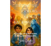 The Day the Colors Got it Backwards: A Story of Emotions, Magic, and Healing