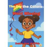 The Day the Colors Went Missing: A Magical Children's Book About Colors Courage,and Imagination