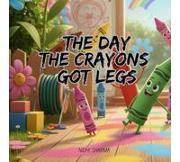 The Day the Crayons Got Legs: A Silly and Colorful Tale About Creativity, Teamwork, and the Biggest Mess Ever Made!