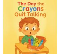 The Day the Crayons Quit Talking: A Children's Book about empathy, creativity, and colors.