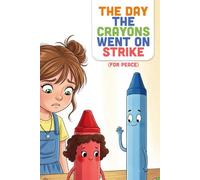 The Day The Crayons Went On Strike (For Peace): A Funny Story About Using Creativity to Express Kindness, Solve Conflict, and Draw a Kinder World (Ages 4-8)
