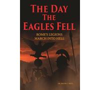 The Day the Eagles Fell: Rome's Legions March Into Hell