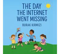 The Day the Internet Went Missing: A Heartwarming Children’s Book About Screen Time, Creativity, and the Power of Imagination