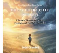 The Day The Light Felt Different: A Story of Change, Confusing Feelings, and The Walls We Build