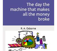 The day the machine that makes all the money broke!