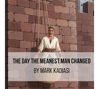 The Day the Meanest Man Changed: Paul's New Purpose By Mark Kadiasi: ...A Story About Courage, Prayer, and Second Chances