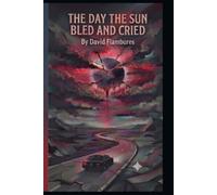 The Day The Sun Bled And Cried