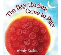 The Day the Sun Came to Play by Wendy Kuchta Wendy Kuchta (Auteur)