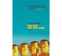 The Day the Sun Died Yan Lianke , Translated by Carlos Rojas (Auteur)