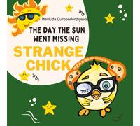The Day The Sun went missing: STRANGE CHICK: An educational story about the little chick and the secret of joy.