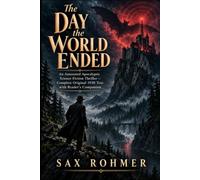 The Day the World Ended: An Annotated Apocalyptic Science-Fiction Thriller - Complete Original 1930 Text with Reader’s Companion