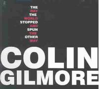 The Day The World Stopped & Spun The Other Way by GILMORE,COLIN [Audio CD] NEUF