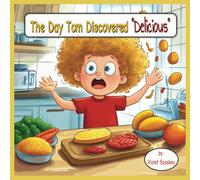 The Day Tom Discovered "Delicious"(A book for picky eaters): encouraging kids to expand their palette