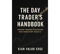 The Day Trader’s Handbook: Proven Trading Strategies for Consistent Results