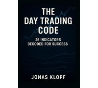 The Day Trading Code: Mastering 26 Key Indicators: Step-by-step strategies for consistent intraday profits