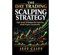 The Day Trading Scalping Strategy: High-Speed Techniques for Capturing Small Profits Consistently