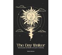 The Day Walker: Balancing Light and Shadow on the Path to Awakening