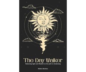 The Day Walker: Balancing Light and Shadow on the Path to Awakening