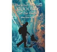 The Day We Said Goodbye to the Birds