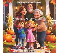 The Day We Say Thanks: A Kids Story About Thanksgiving: Celebrating Kindness and Thankfulness: The Perfect Thanksgiving Story for Children Ages 4 to 8