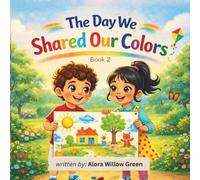 The Day We Shared Our Colors: A Fun Children’s Book About Kindness, Friendship, and Teamwork for Kids Ages 5-8