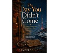 The Day You Didn’t Come: A College Love Story from Allahabad to Tokyo