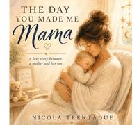 The Day You Made Me Mama: A love story between a mother and her son