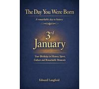 The Day You Were Born - 3rd January: Your Birthday in History, Sport, Culture and Remarkable Moments