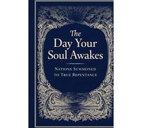 The Day Your Soul Awakes: Nations Summoned to True Repentance