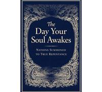 The Day Your Soul Awakes: Nations Summoned to True Repentance