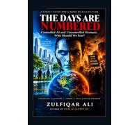The Days Are Numbered: Controlled AI and Uncontrolled Humans: Who Should We Fear?