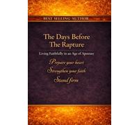 The Days Before The Rapture: Living Faithfully in an Age of Apostasy