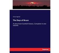The Days of BruceA story from Scottish history. Complete in one volume - Grace Aguilar - BoD Third Party Titles - Livre en Anglais Grace AguilarGrace Aguilar (Auteur)