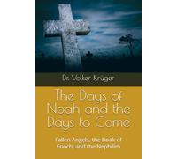 The Days of Noah and the Days to Come: Fallen Angels, the Book of Enoch, and the Nephilim