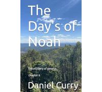 The Day's of Noah: The mystery of Genesis chapter 6