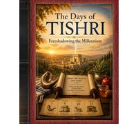 The Days of TISHRI: Foreshadowing the Millennium