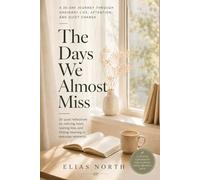 The Days We Almost Miss: A 30-Day Journey Through Ordinary Life and Quiet Observations