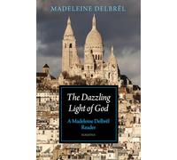 The Dazzling Light of God: A Madeleine Delbrêl Reader