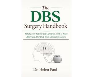 The DBS Surgery Handbook: What Every Patient and Caregiver Needs to Know Before and After Deep Brain Stimulation Surgery