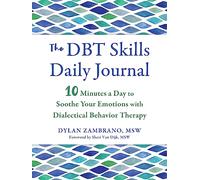 The DBT Skills Daily Journal: 10 Minutes a Day to Soothe Your Emotions with Dialectical Behavior Therapy