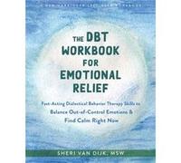 The DBT Workbook for Emotional Relief by Sheri van Dijk Sheri van Dijk (Auteur)