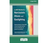 The DBT Workbook for Narcissistic Abuse and Gaslighting: Dialectical Behavior Therapy Skills to Stay Emotionally Centered, Overcome Self-Doubt, and Reclaim Your Self-Worth [Large Print 16 Pt Edition]